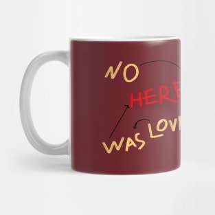 NO LOVE WAS HERE shirt Mug